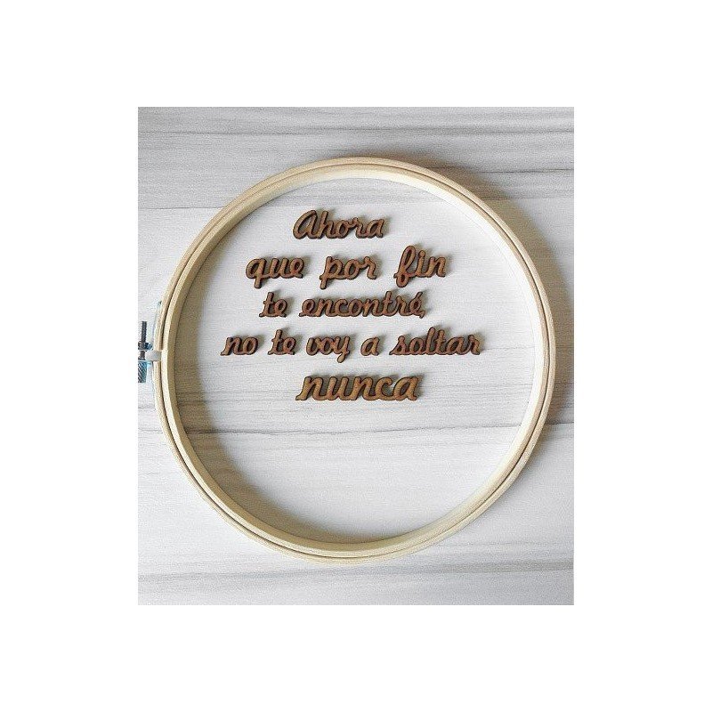Frase de madera "Ahora que por fin te encontré..."