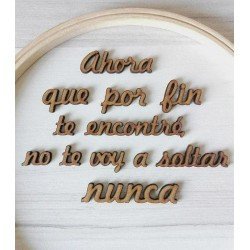 Frase de madera "Ahora que por fin te encontré..."