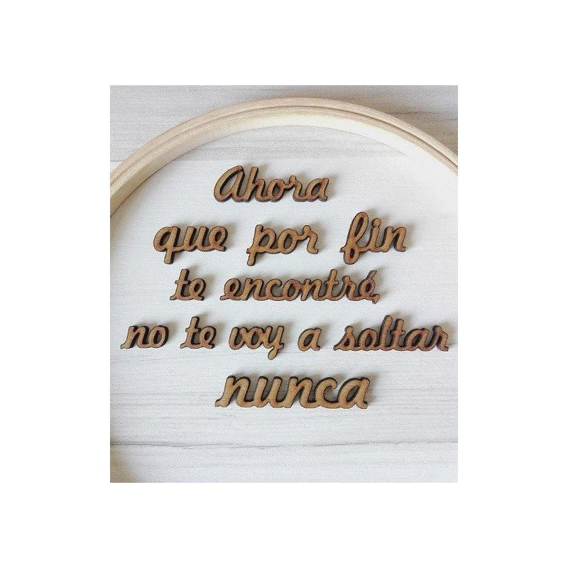 Frase de madera "Ahora que por fin te encontré..."